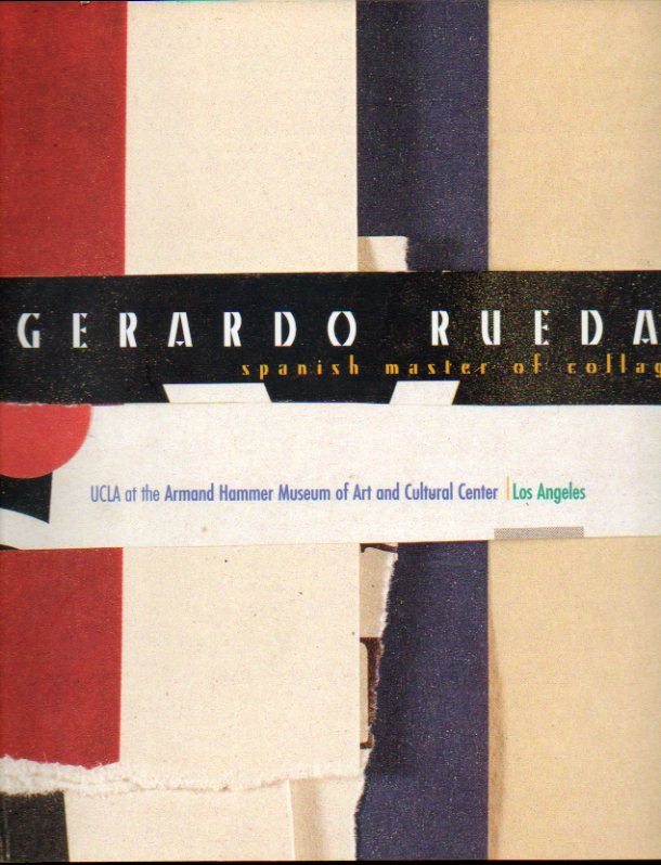 GERARDO RUEDA. SPANISH MASTER OF COLLAGE. Harmand Hammer Musesum, UCLA, Los Angeles, july 23 - october 5.