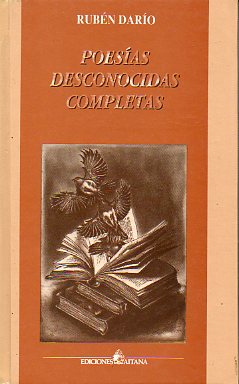 POESAS DESCONOCIDAS COMPLETAS. Edicin de Jos Jirn Tern, Jorge Eduardo Arellano y Ricardo Llopesa. Prlogo, notas y bibliografa de Ricardo Llopes