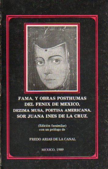FAMA Y OBRAS PSTHUMAS DEL FNIX DE MXICO, DZIMA MUSA, POETISA AMERICANA, SOR JUANA INS DE LA CRUZ. Facsmil de la ed. de Madrid de 1714. Prlogo d
