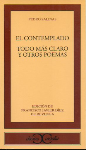EL CONTEMPLADO / TODO MS CLARO Y OTROS POEMAS. Edicin, introduccin y notas de Fco. Javier Dez de Revenga.
