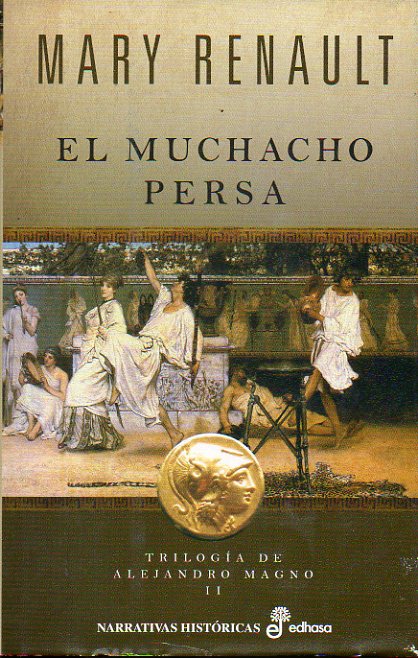 TRILOGA DE ALEJANDRO MAGNO. II. EL MUCHACHO PERSA. 1 edicin.