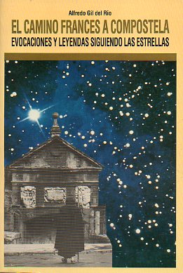 EL CAMINO FRANCS A COMPOSTELA. EVOCACIONES Y LEYENDAS SIGUIENDO LAS ESTRELLAS. Dedicado por el autor.