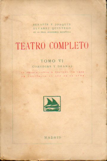 TEATRO COMPLETO. Vol. VI. COMEDIAS Y DRAMAS. LA ZAGALA. AMOR A OSCURAS. LA CASA DE GARCA. A LA LUZ DE LA LUNA.