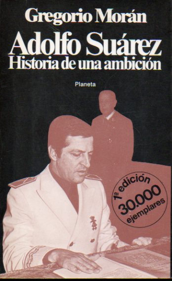 ADOLFO SUREZ. HISTORIA DE UNA AMBICIN. 1 edicin.