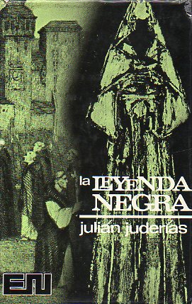 LA LEYENDA NEGRA. ESTUDIOS ACERCA DEL CONCEPTO DE ESPAA EN EL EXTRANJERO. Prol. de Jos Mara de Areilza.