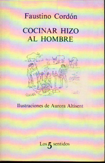 COCINAR HIZO AL HOMBRE. Ilustraciones de Aurora Altissent.