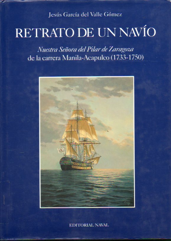 RETRATO DE UN NAVO. NUESTRA SEORA DEL PILAR DE ZARAGOZA DE LA CARRERA MANILA-ACAPULCO (1733-1750). Sellos y marcas exp. biblioteca.