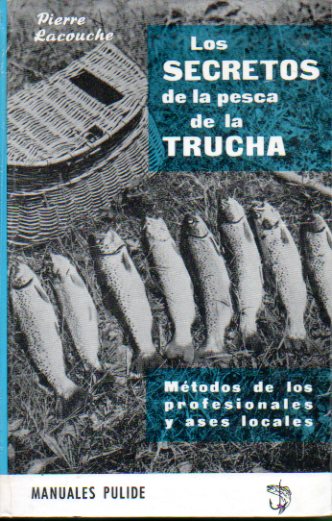 LOS SECRETOS E LA PESCA DE LA TRUCHA. Mtodos de los profesionales y ases locales.