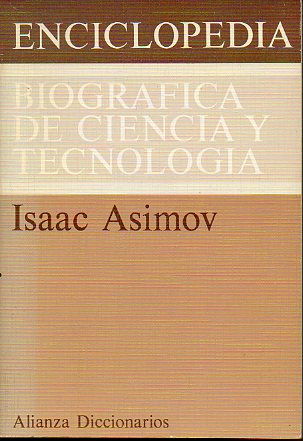 ENCICLOPEDIA BIOGRFICA DE CIENCIA Y TECNOLOGA. La vida y la obra 1197 grandes cientficos desde la antigedad hasta nuestros das. Nueva Edicin Rev