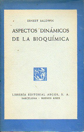 ASPECTOS DINMICOS DE LA BIOQUMICA. Prlogo de F. Grande Covian. 1 edicin espaola.