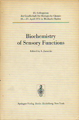 BIOCHEMISTRY OF SENSORY FUNCTIONS. 25. Colloquium der Gesellschaft fr Biologische Chemie. 25-27 April 1974 in Mosbach / Baden. Edited by...