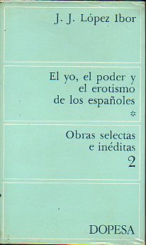 OBRAS SELECTAS E INDITAS. 2. EL YO, EL PODER Y EL EROTISMO DE LOS ESPAOLES. Prlogo de Jos Mara Pemn. 1 edicin.