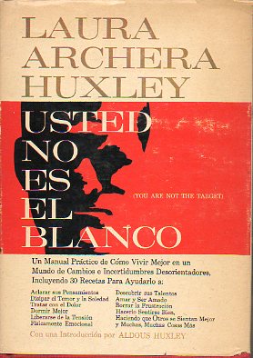 USTED NO ES EL BLANCO. Un manual prctico de cmo vivir mejor en un mundo de cambios e incertidumbres. Introduccin de Aldous Huxley.