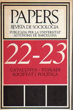PAPERS. REVISTA DE SOCIOLOGA. Publicada por la Universidad Autnoma de Barcelona. N 22-23. CATALUNYA-EUSKADI. SOCIETAT I POLITICA.