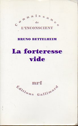 LA FORTERESSE VIDE. LAUTISME INFANTIL ET LA NAISSANCE DE SOI. Traduit de langlais par Roland Humery.