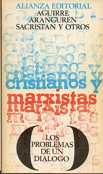 CRISTIANOS Y MARXISTAS: LOS PROBLEMAS DE UN DILOGO. Seleccin de Jess Aguirre.