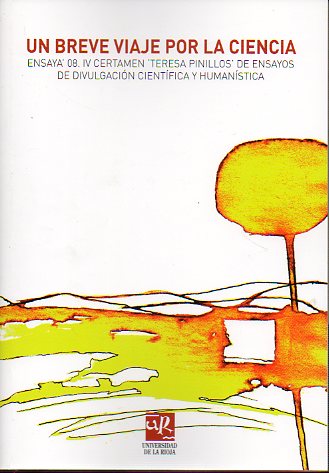 UN BREVE VIAJE POR LA CIENCIA. IV Certamen Teresa Pinillos de Ensayos de Divulgacin Cinetfica y Humanstica.