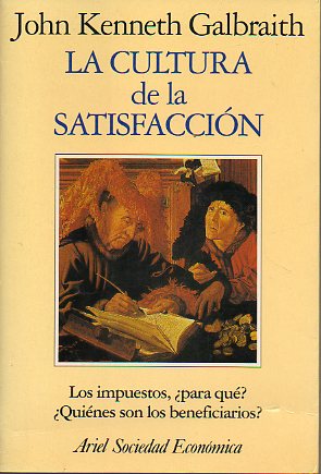 LA CULTURA DE LA SATISFACCIN. Los impuestos, para qu? Quines son los beneficiarios? 1 ed. espaola.