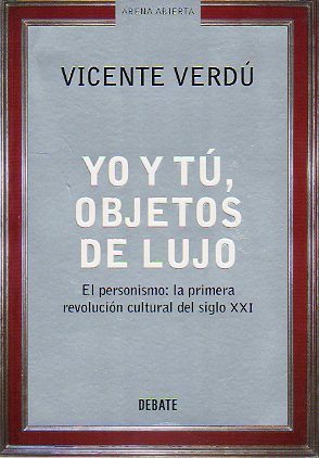 YO Y T, OBJETOS DE LUJO. El personismo: la primera revolucin cultural del siglo XXI. 2 ed.