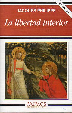 LA LIBERTAD INTERIOR. La fuerza de la fe, de la esperanza y del amor. 2 ed.