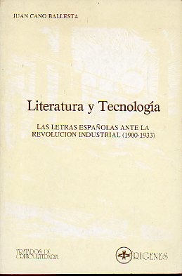 LITERATURA Y TECNOLOGA. LAS LETRAS ESPAOLAS ANTE LA REVOLUCIN INDUSTRIAL (1900-1933). 1 edicin.