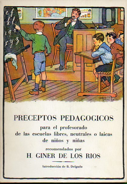 PRECEPTOS PEDAGGICOS PARA EL PROFESORADO DE LAS ESCUELAS LIBRES, NEUTRALES O LAICAS DE NIOS Y NIAS, RECOMENDADOS POR... Introduccin de B. Delgado.