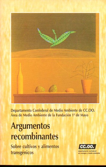 ARGUMENTOS RECOMBINANTES. Sobre cultivos y alimentos transgnicos. Prlogo de Andrs Moya.