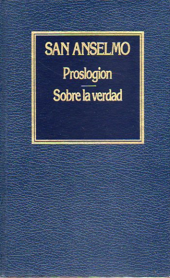 PROSLOGION / SOBRE LA VERDAD. Prlogo de Antonio Rodrguez Huscar .