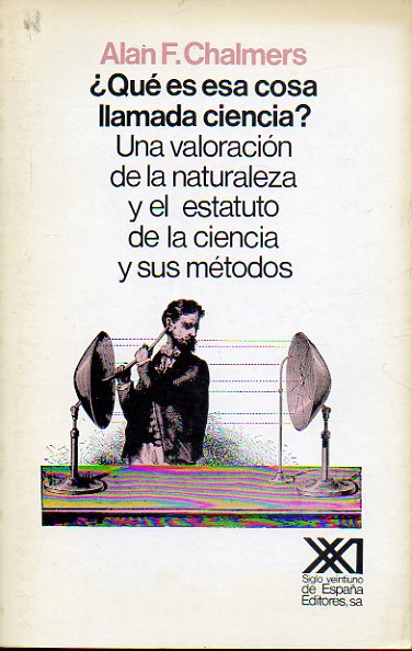 QU ES ESA COSA LLAMADA CIENCIA? UNA VALORACIN DE LA NATURALEZA Y EL ESTATUTO DE LA CIENCIA Y SUS MTODOS. 1 edicin en castellano.