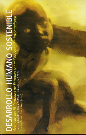 DESARROLLO SOSTENIBLE. Actas de las III Jornadas de Estudios sobre Cooperacin Internacional. Universidad e La Rioja, 9 a 19 de Diciembre de 2002.