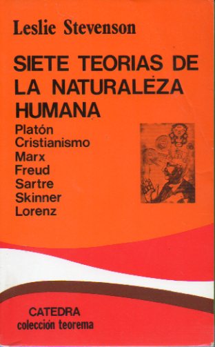 SIETE TEORAS DE LA NATURLAEZA HUMANA. Platn. Cristianismo. Marx. Freud. Sartre. Skinner. Lorenz. 15 ed.