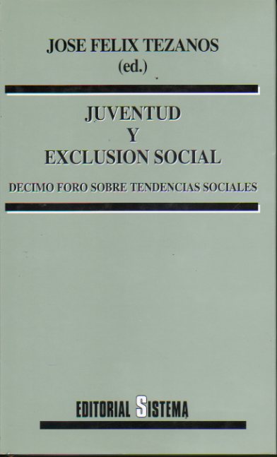 JUVENTUD Y EXCLUSIN SOCIAL. Dcimo Foro sobre Tendencias Sociales. Textos de Alain Touraine, Antonio de Lillo, Michel Wieviorka, Donatella della Port