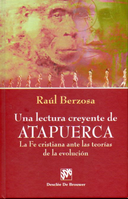 UNA LECTURA CREYENTE DE ATAPUERCA. La Fe cristiana ante las teoras de la evolucin.