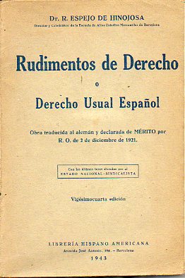 RUDIMENTOS DE DERECHO o Derecho Usual Espaol. Con las ltimas leyes dictadas por el Estado Nacional-Sindicalista.