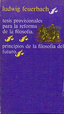 TESIS PROVISIONALES PARA LA REFORMA DE LA FILOSOFA / PRINCIPIOS DE LA FILOSOFA DEL FUTURO.