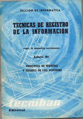 TCNICAS DE REGISTRO DE LA INFORMACIN. Curso de enseanza programada. Libro 01. Principios de registro y estudio de los soportes.