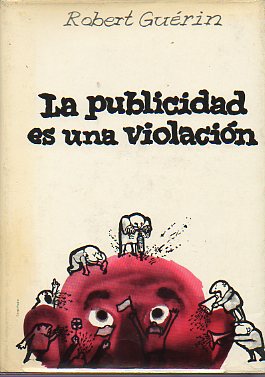 LA PUBLICIDAD ES UNA VIOLACIN. Traduccin y prlogo de Eduardo Criado Aguirre.