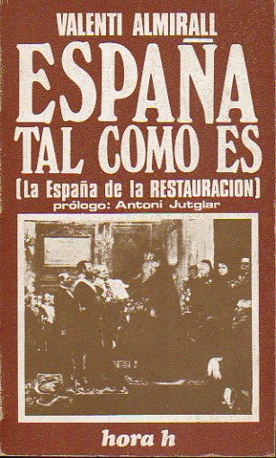 ESPAA TAL COMO ES. La Espaa de la Restauracin. Prlogo de Antoni Jutglar.