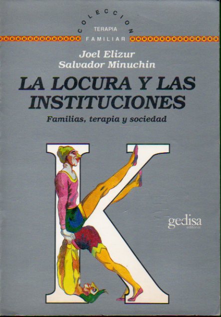 LA LOCURA Y LAS INSTITUCIONES. Familias, terapia y sociedad. Con un captulo de Mordecai Kaffmann.