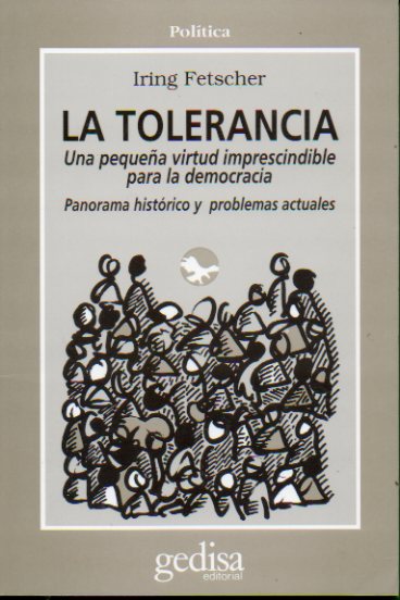 LA TOLERANCIA. Una pequea virtud imprescindible para la decocracia. Panorama histrico y problemas actuales.