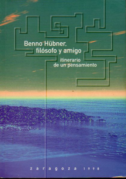 BENNO HBNER, FILSOFO Y AMIGO. ITINERARIO DE UN PENSAMIENTO.