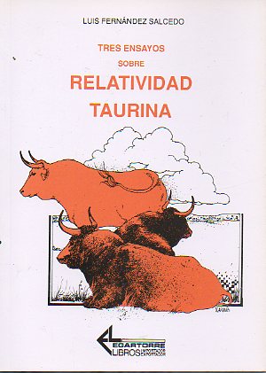 TRES ENSAYOS SOBRE RELATIVIDAD TAURINA.