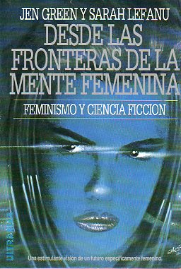 DESDE LAS FRONTERAS DE LA MENTE FEMENINA. FEMINISMO Y CIENCIA FICCIN. Antologa de relatos de... Textos de Josephine Saxton, Tanith Lee, Pamela Zolin