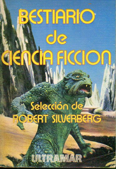 BESTIARIO DE CIENCIA FICCIN. Seleccionado por... Textos de Theodore Sturgeon, James H. Schmitt, L. Sprague de Camp, Philip K. Dick, Poul Anderson...