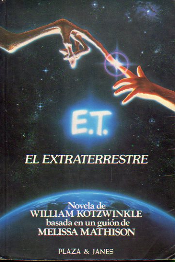 E. T. EL EXTRATERRESTRE. Basada en un guin de Melissa Mathison. 1 edicin espaola.