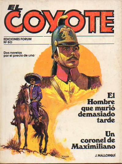 EL COYOTE. Dos novelas por el precio de una. Vol. XIV. N 80. EL HOMBRE QUE MURI DEMASIADO TARDE / UN CORONEL DE MAXIMILIANO.