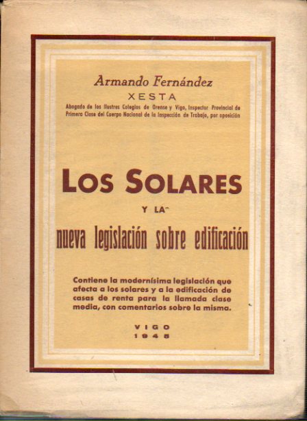 LOS SOLARES Y LA NUEVA LEGISLACIN SOBRE EDIFICACIN. Contiene la modernsima legislacin que afecta a los solares y a la edificacin de casas de rent