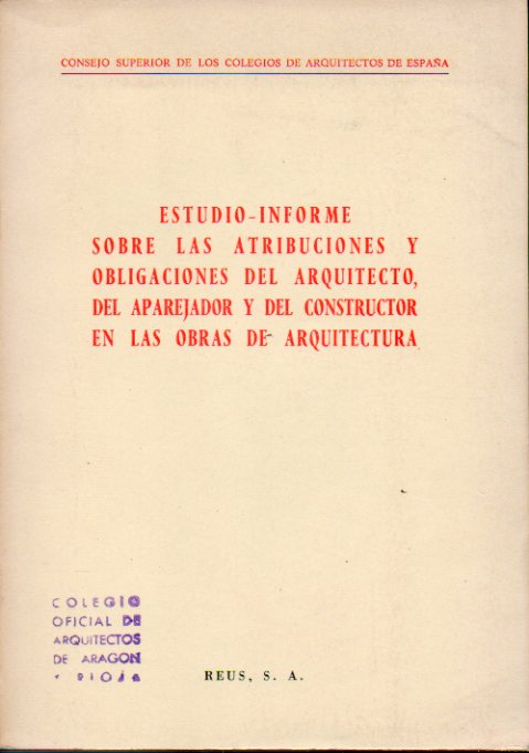 ESTUDIO-INFORME SOBRE LAS ATRIBUCIONES DEL ARQUITCTO, DEL APAREJADOR Y DEL CONSTRUCTOR EN LAS OBRAS DE ARQUITECTURA.