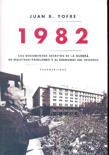 1982 - Los documentos secretos de la guerra de Malvinas/Falklands y el Derrumbe del proceso