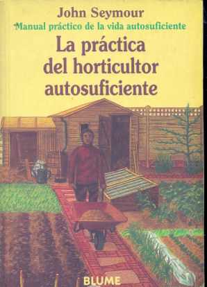 La prctica del horticultor autosuficiente